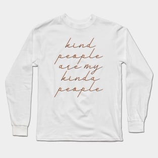 Kind people are my kinda people Long Sleeve T-Shirt